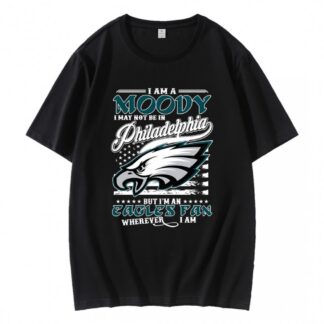 I Am A Moody I May Not Be In Philadelphia Eagles Fan T-Shirt